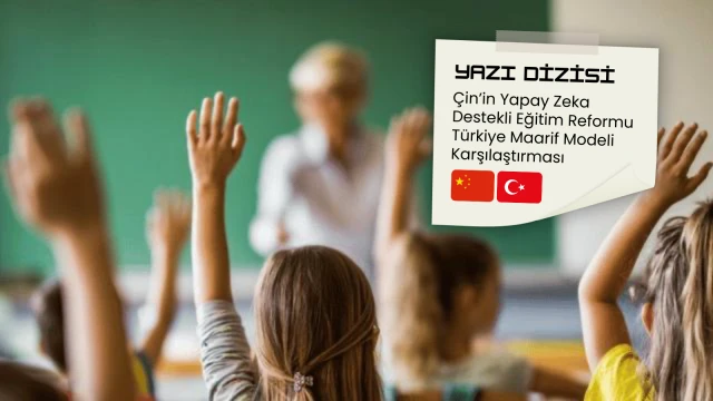 Çin’in yapay zeka destekli eğitim reformu - Türkiye karşılaştırması