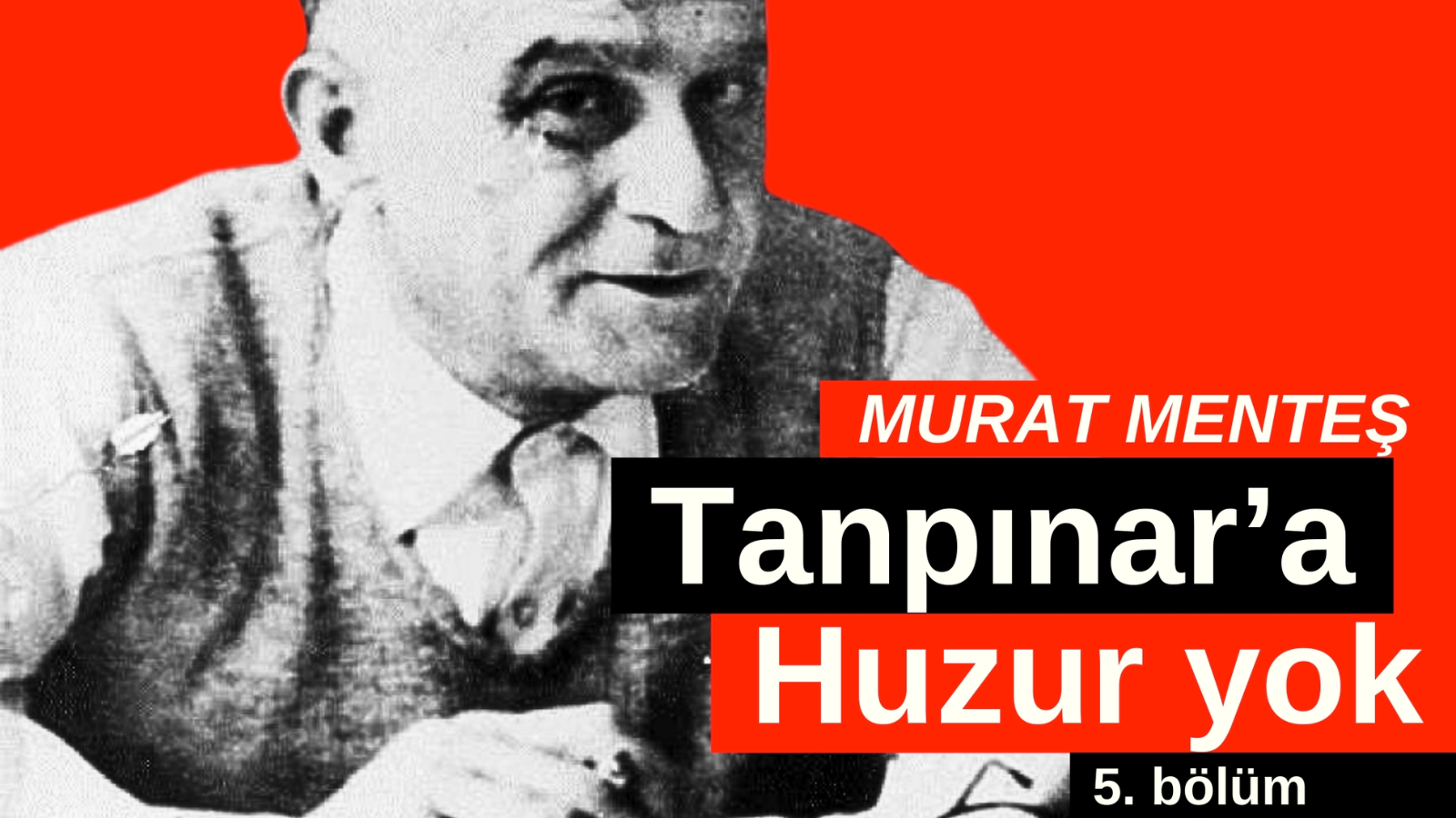 Tanpınar’a Huzur yok | 5. Bölüm | “Ruh muammasının ürperişi”