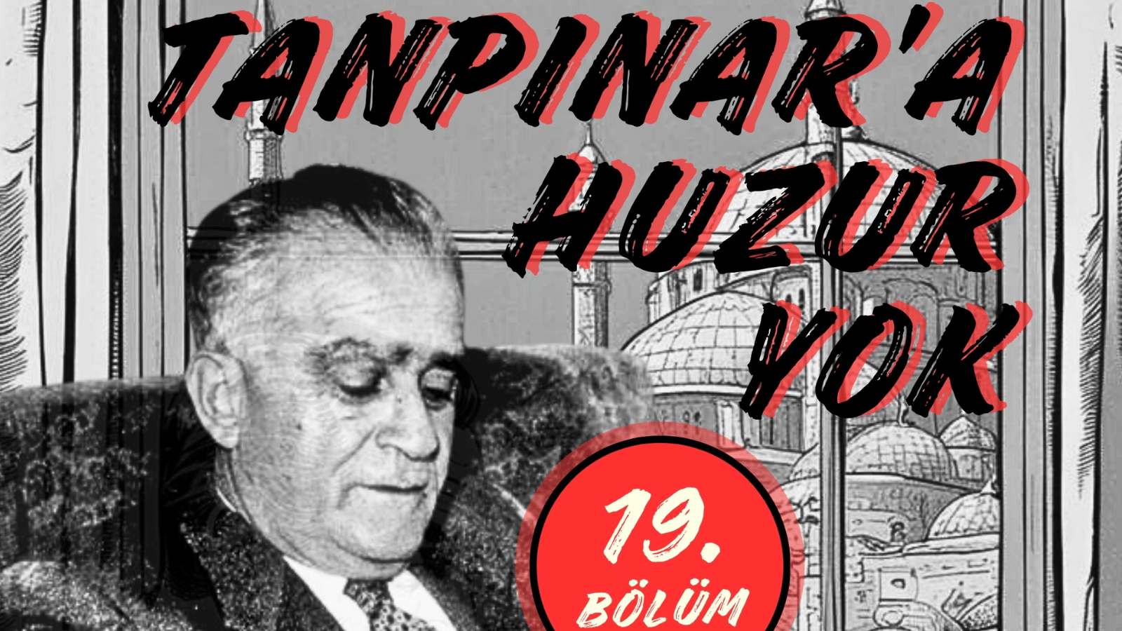 Tanpınar’a Huzur Yok | 19. Bölüm | Zamanın bizi götüreceği yer