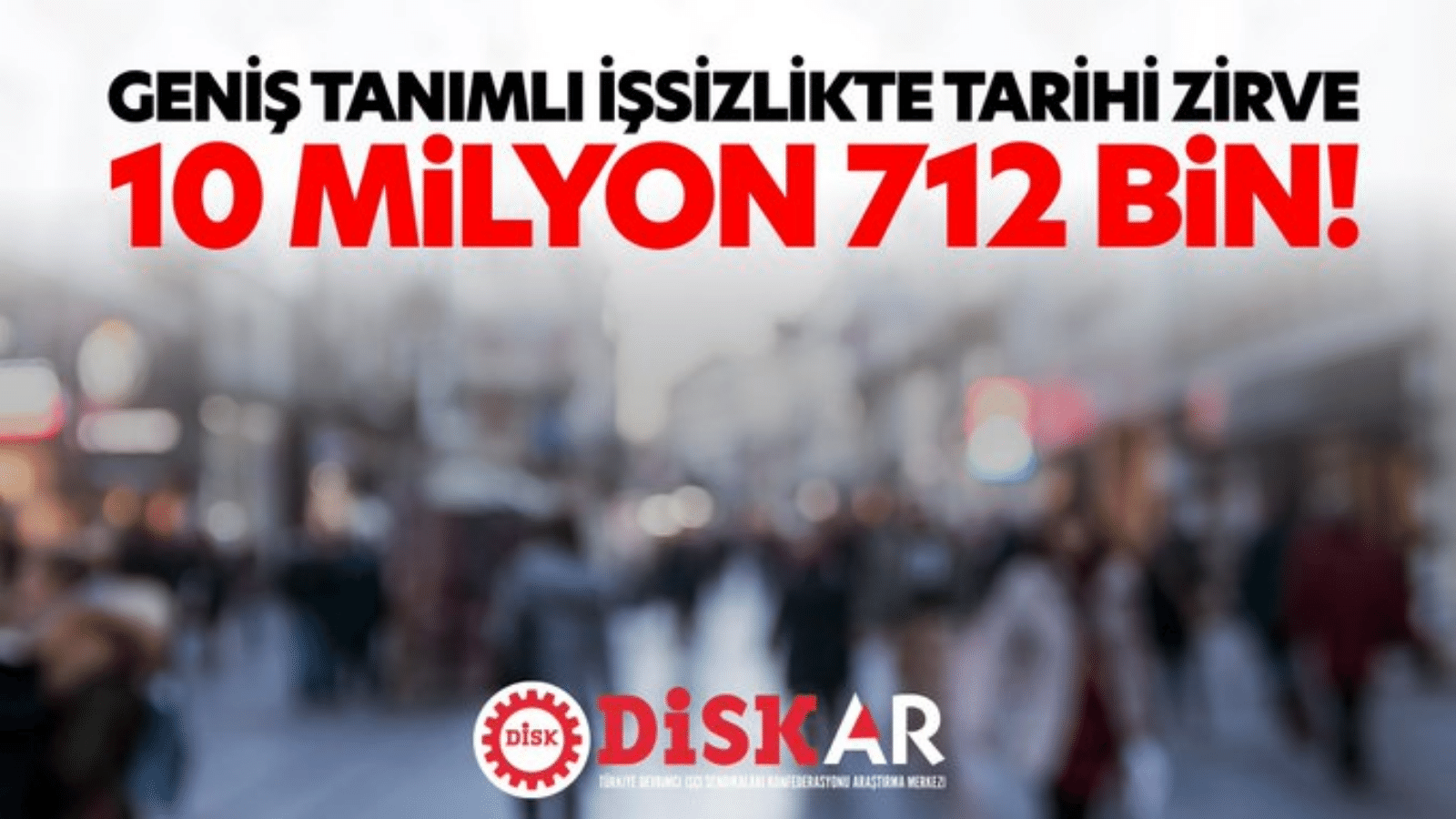 DİSK-AR uyardı: Geniş tanımlı işsizlikte tarihi zirve