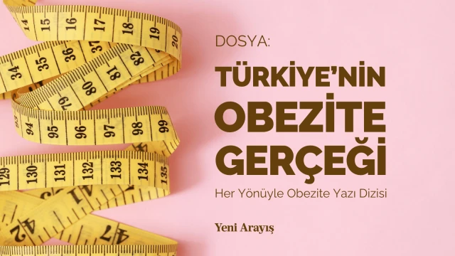 Dosya: Türkiye'nin Obezite Gerçeği